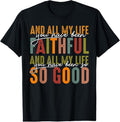 100% Cotton All My Life You Have Been Faithful All My Life Shirt