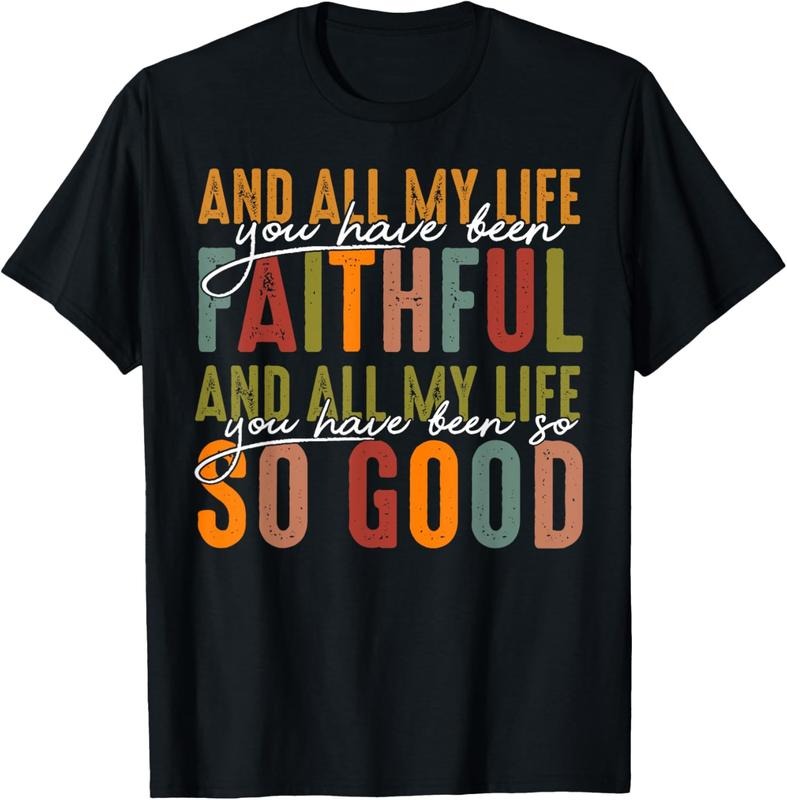 100% Cotton All My Life You Have Been Faithful All My Life Shirt