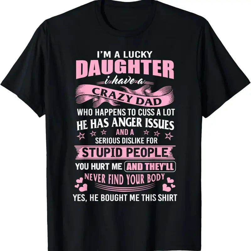 100% Cotton Best Daughter Shirt I'M Lucky Daughter I Have Crazy Dad