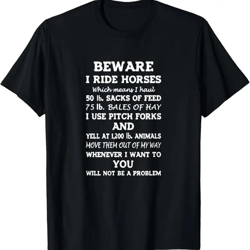100% Cotton Beware I Ride Horses You Will Not Be Problem