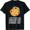 100% Cotton I Just Really Like Chocolate Chip Cookies Ok? Funny Cookies