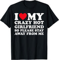 100% Cotton I Love My Hot Crazy Girlfriend So Please Stay Away Me