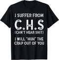 100% Cotton I Suffer C.H.S I Can'T Hear Shit