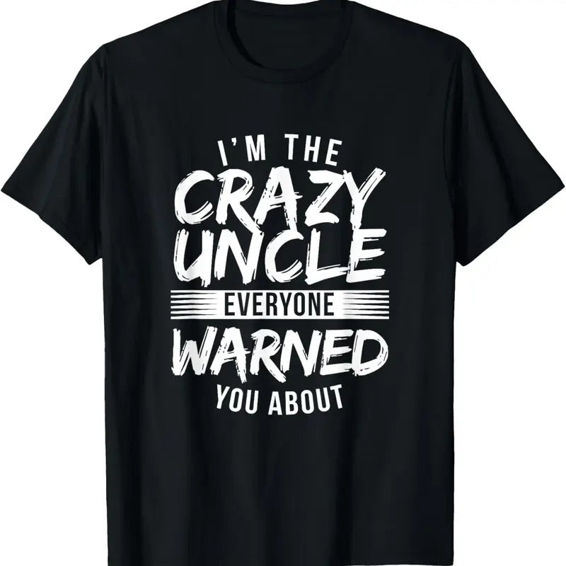100% Cotton I'M Crazy Uncle Everyone Warned You About Funny Uncle