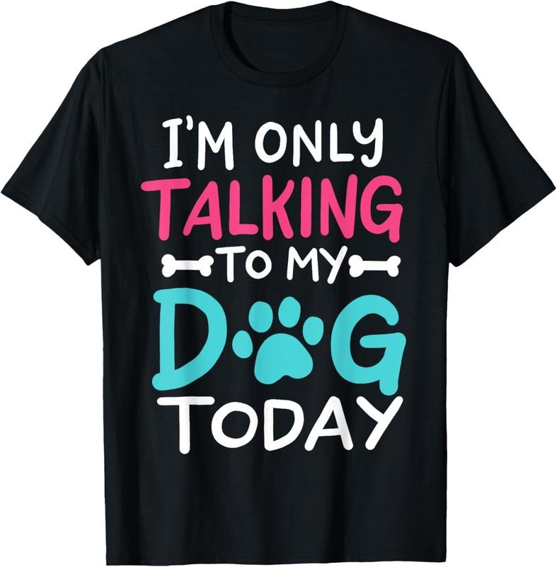 100% Cotton I'M Only Talking My Dog Today Funny Dog Lover Owner