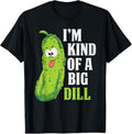 100% Cotton Im Kind Big Dill Funny Pickle Cucumber Lover Pickle