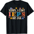 100% Cotton Education SPED Teacher Sorry I Can'T IEPS Are Due