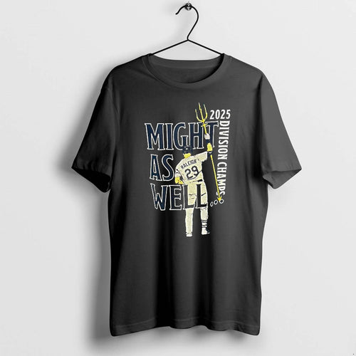 2025 Division Champs Cal Raleigh Might As Well Tshirts Sweater