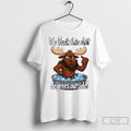 Angry Moose Its Fuck This Shit Degrees Outside T Shirts