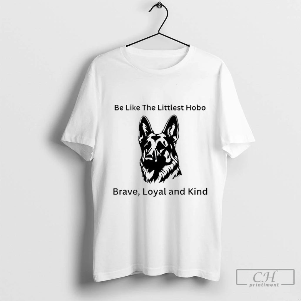 Be Like The Littlest Hobo Brave Loyal And Kind T Shirts