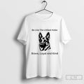 Be Like The Littlest Hobo Brave Loyal And Kind T Shirts