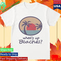 Brooklyn Nine Nine Whats Up Beaches Shirt Unisex , , , Long Sleeve Tee