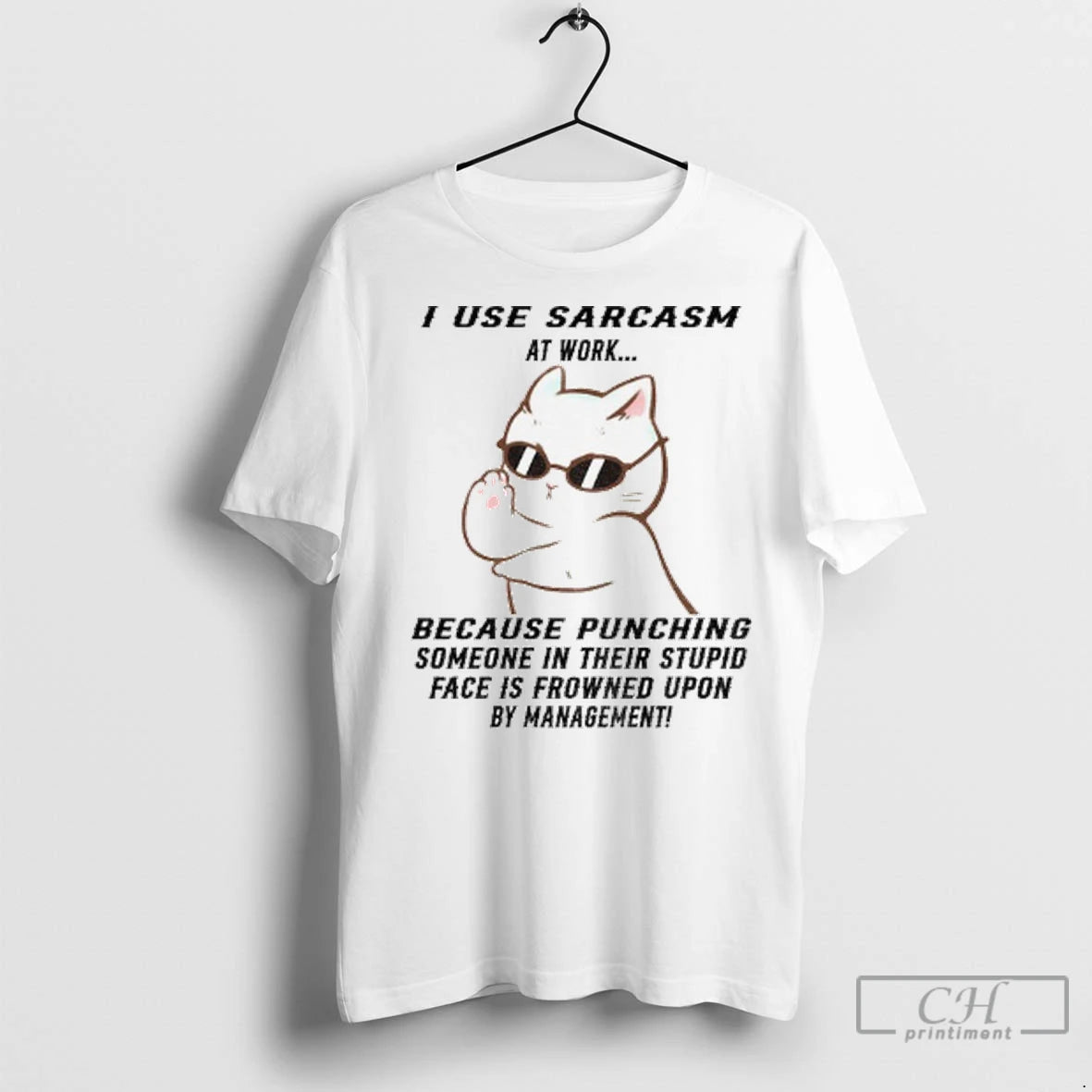 Cat I Use Sarcasm At Work Because Punching Someone In Their Stupid Face Is Frowned