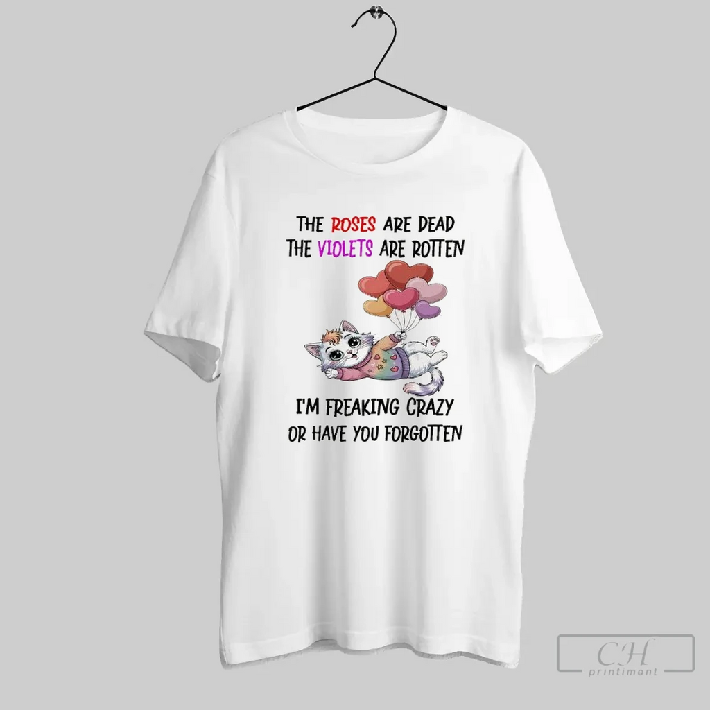 Cat Holding Bubble The Roses Are Dead The Violets Are Rotten Im Freaking Crazy