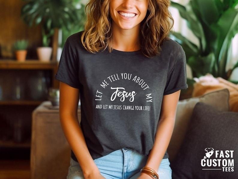 Christian Jesus Shirt Inspirational Shirt Let Me Tell You About My Jesus Shirt Religious Shirt Bible Verse Shirt Faith