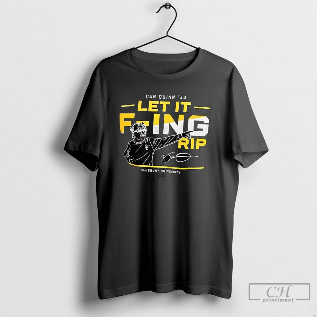 Dan Quinn 84 Let It F Ing Rip Salisbury University T Shirts