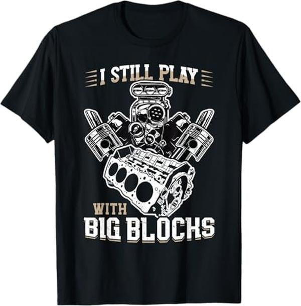 Funny Auto Mechanic Shirt I Still Play Big Blocks Car Mechanic Enthusiast Gear Menswear Casual Cotton