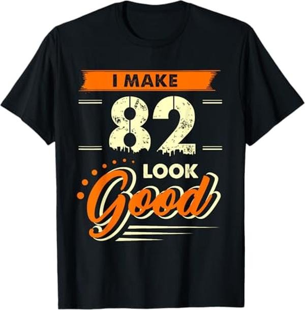 Funny Shirts I Make 82 Years Old Good Shirt Funny 82nd Menswear Top