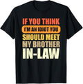 Funny Brother Law Shirts Brother If You Think I'M Idiot You Should Meet My Brother Law Menswear Top Casual Casual