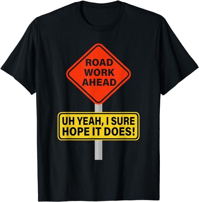 Funny Construction Work Shirts Roadwork Road Work Ahead I Hope Does Funny Vine Menswear Top Basic Casual Cotton