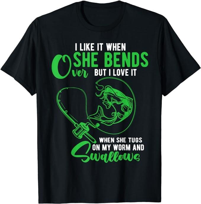 Funny Dark Humor Shirts I Like When She Bends Over Funny Fishing Humor Menswear Casual Cotton Smooth Top