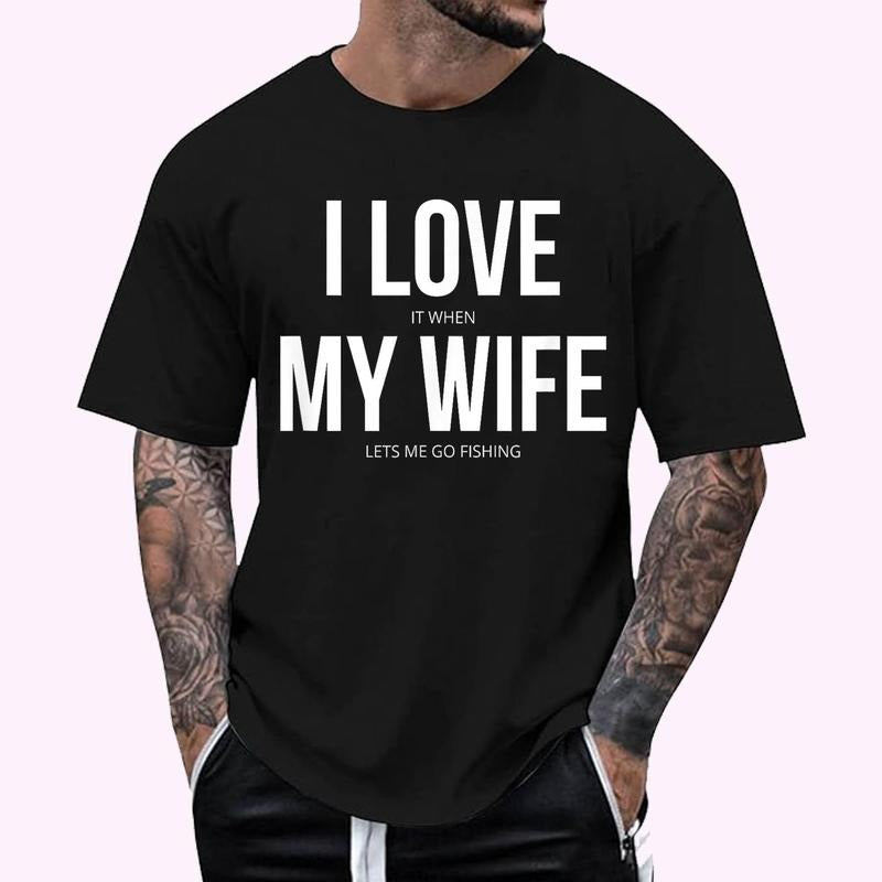 Funny I Love When My Wife Lets Me Go Fishing Regular Fit Letter Round Neck Casual Short Sleeve Crew Neck Shirt Summer Top Daily