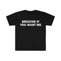 Funny Meme Shirt Breathe If You Want Me