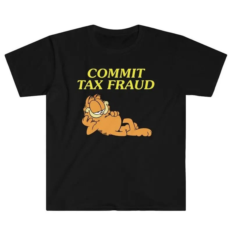 Funny Meme Shirt Commit Tax Fraud