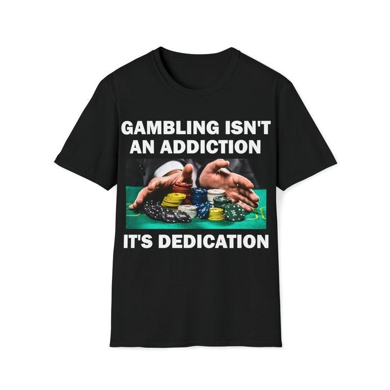 Funny Meme Shirt Gambling Isn'T Addition 'S Dedication Gambling