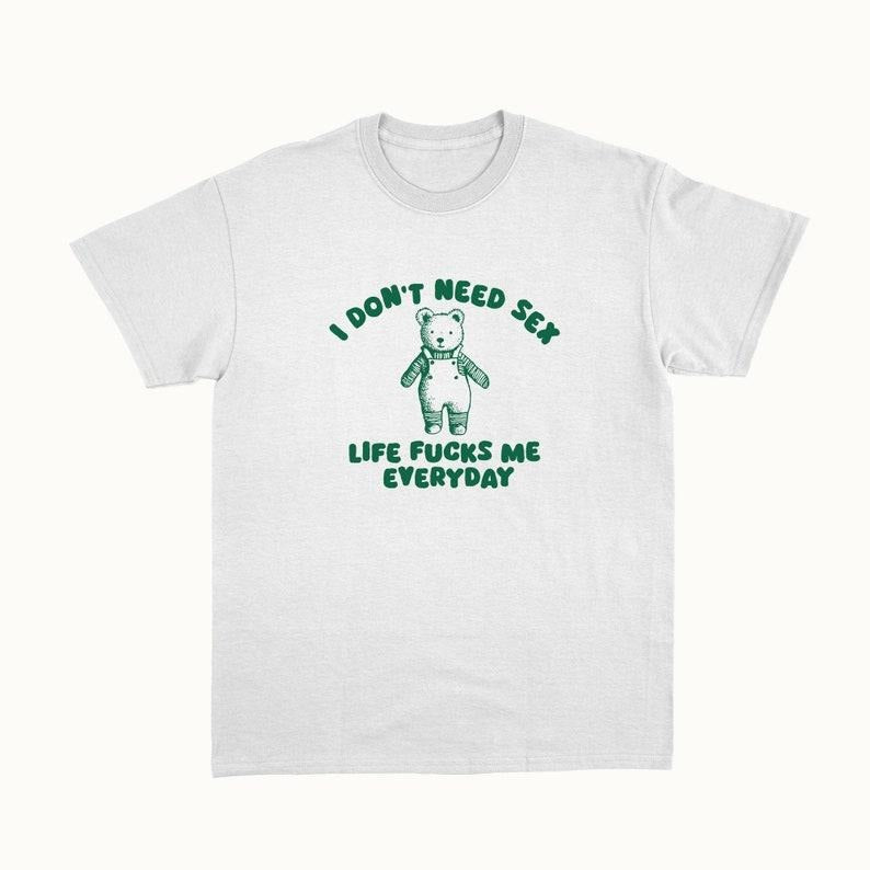 Funny Meme Shirt I Don'T Need S*X