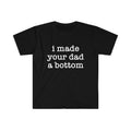 Funny Meme Shirt I Made Your Dad Bottom 2000'S Celebrity Parody