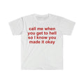 Funny Meme Shirt Call Me When You Get Hell So I Know You Made Okay