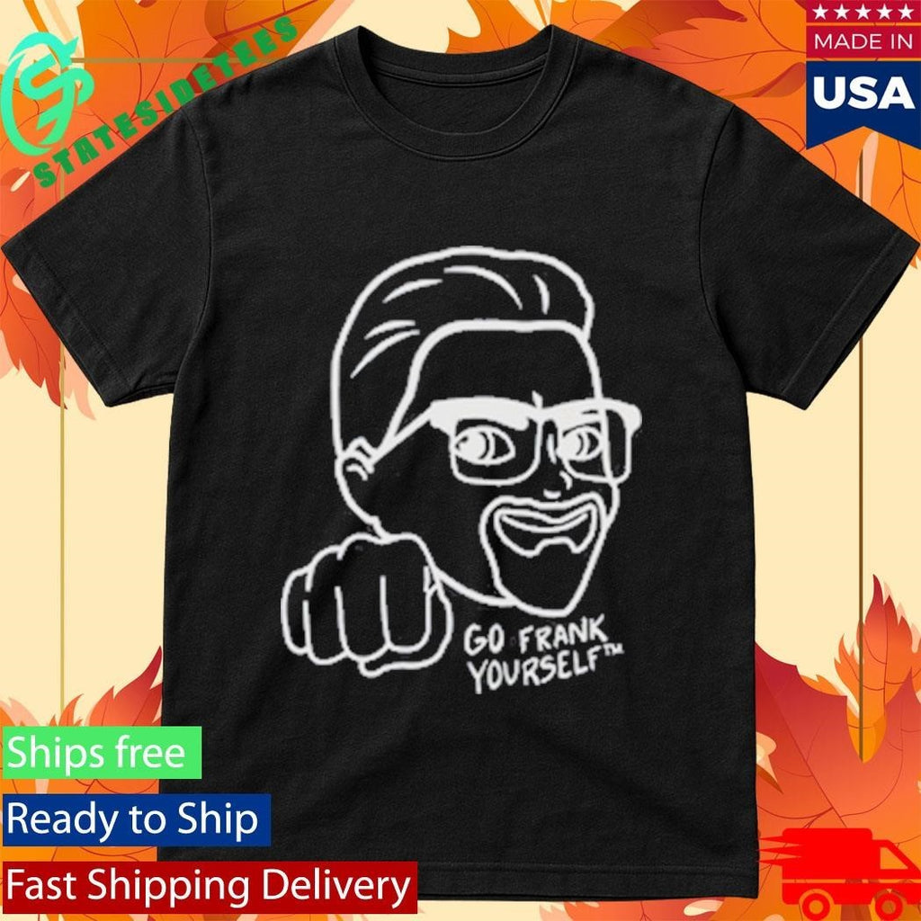 Go Frank Yourself Shirt Unisex , , , Long Sleeve Tee