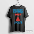 Government Shutdown 2025 Update T Shirts