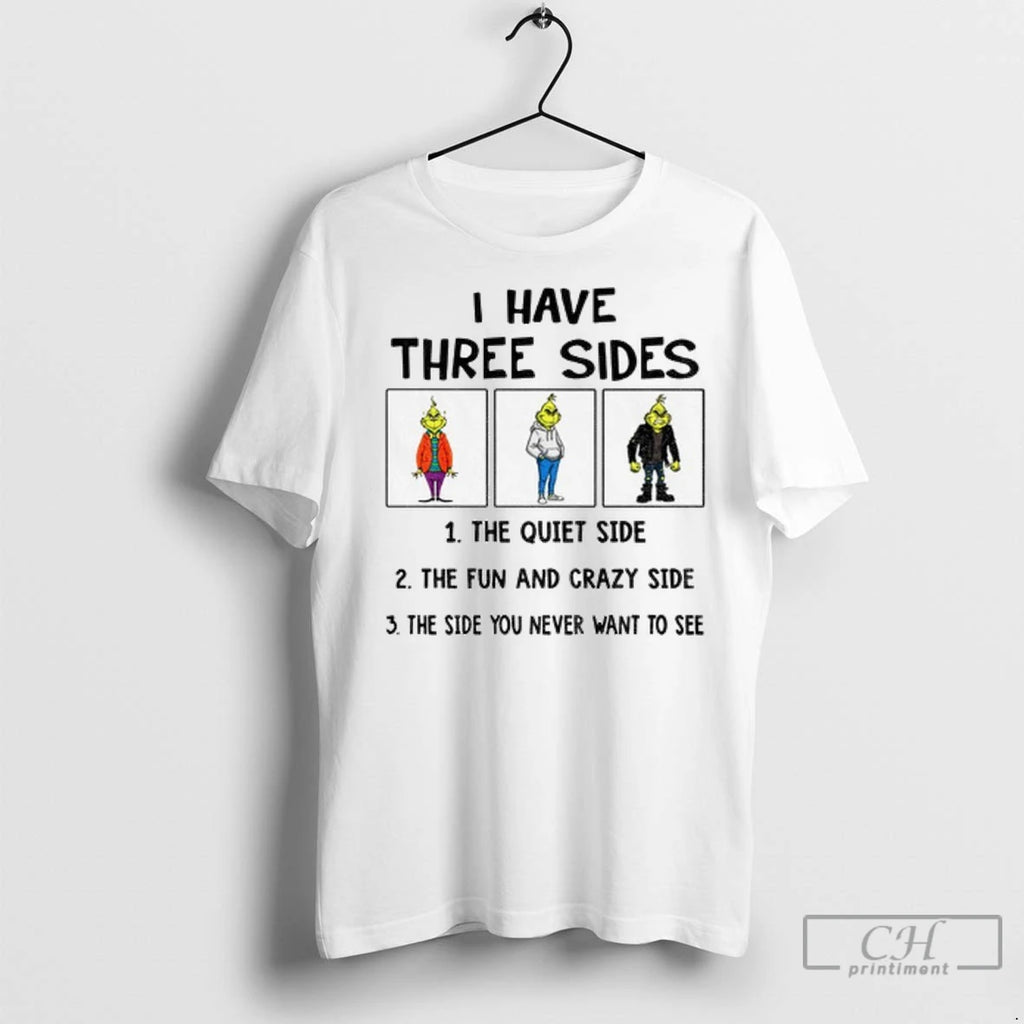 Grinch I Have Three Side The Fun And Crazy Side The Side You Never Want