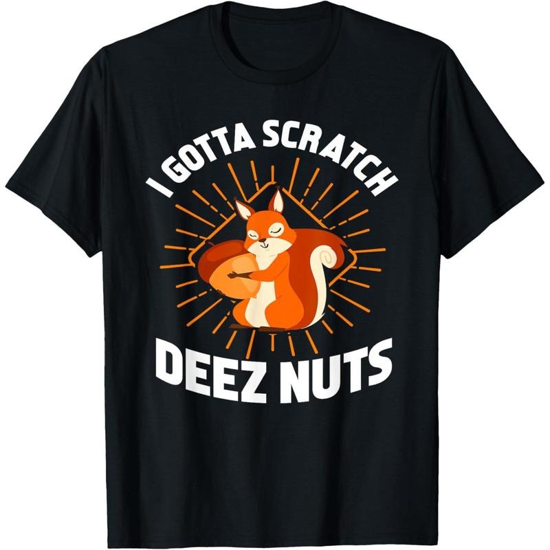 I Gotta Scratch Deez Nuts Funny Made Usa