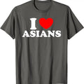 I Love Asians Shirt I Heart Asians Cotton Size S 5XL