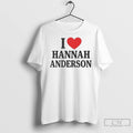 I Love Hannah Anderson T Shirts