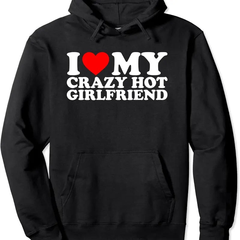 I Love My Hot Girlfriend Shirt Love My Crazy Hot Girlfriend Hooded