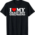 I Love My Hot Girlfriend Shirt Love My Crazy Hot Girlfriend Cotton Size S 5XL