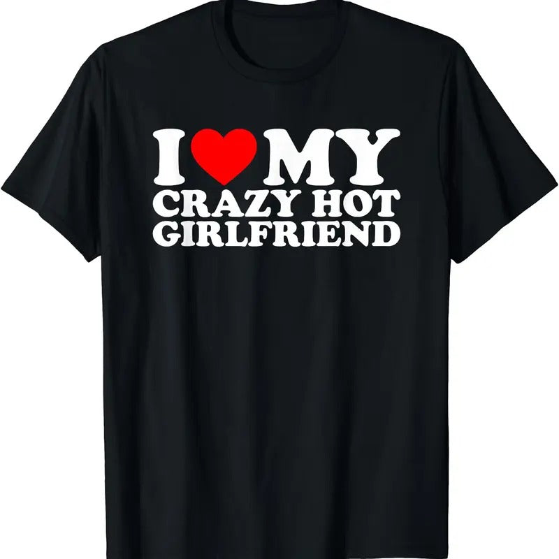 I Love My Hot Girlfriend Shirt Love My Crazy Hot Girlfriend Cotton Size S 5XL