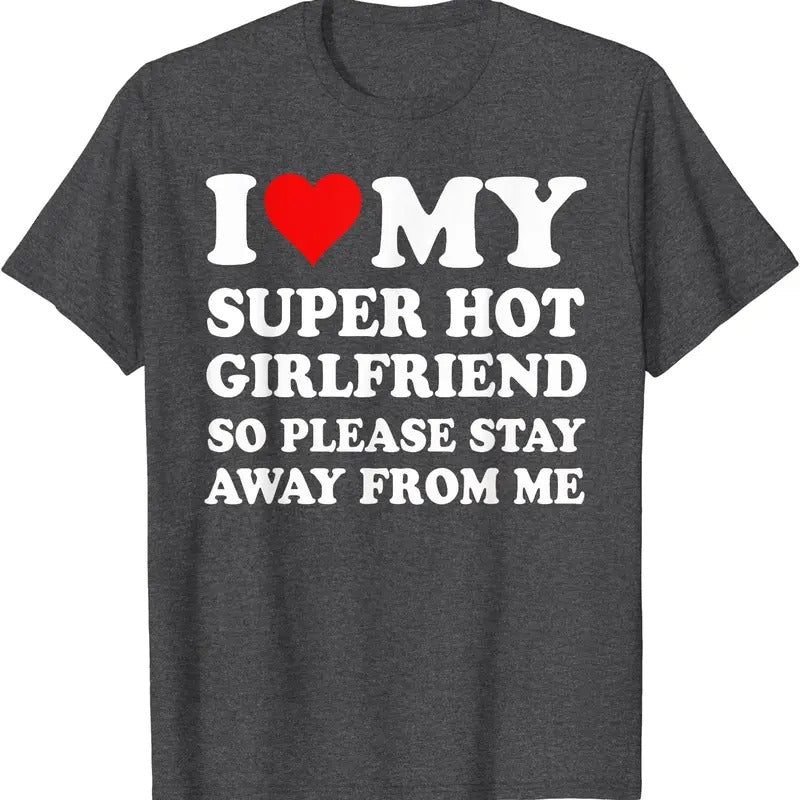 I Love My Super Hot Girlfriend So Please Stay Away Me Cotton Size S 5XL