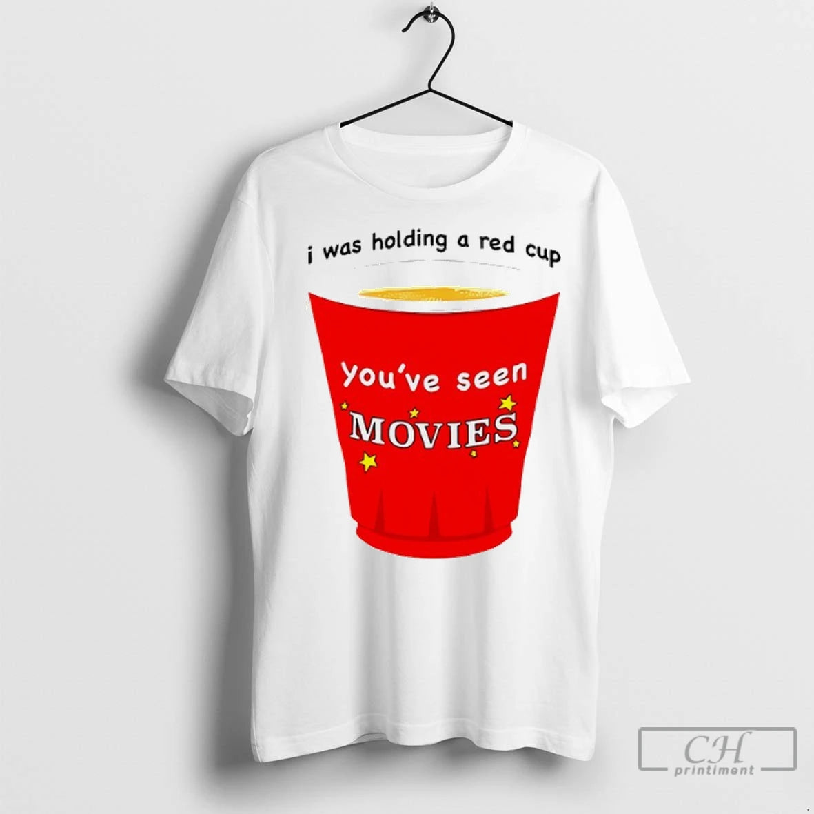 I Was Holding A Red Cup Youve Seen Movies T Shirts