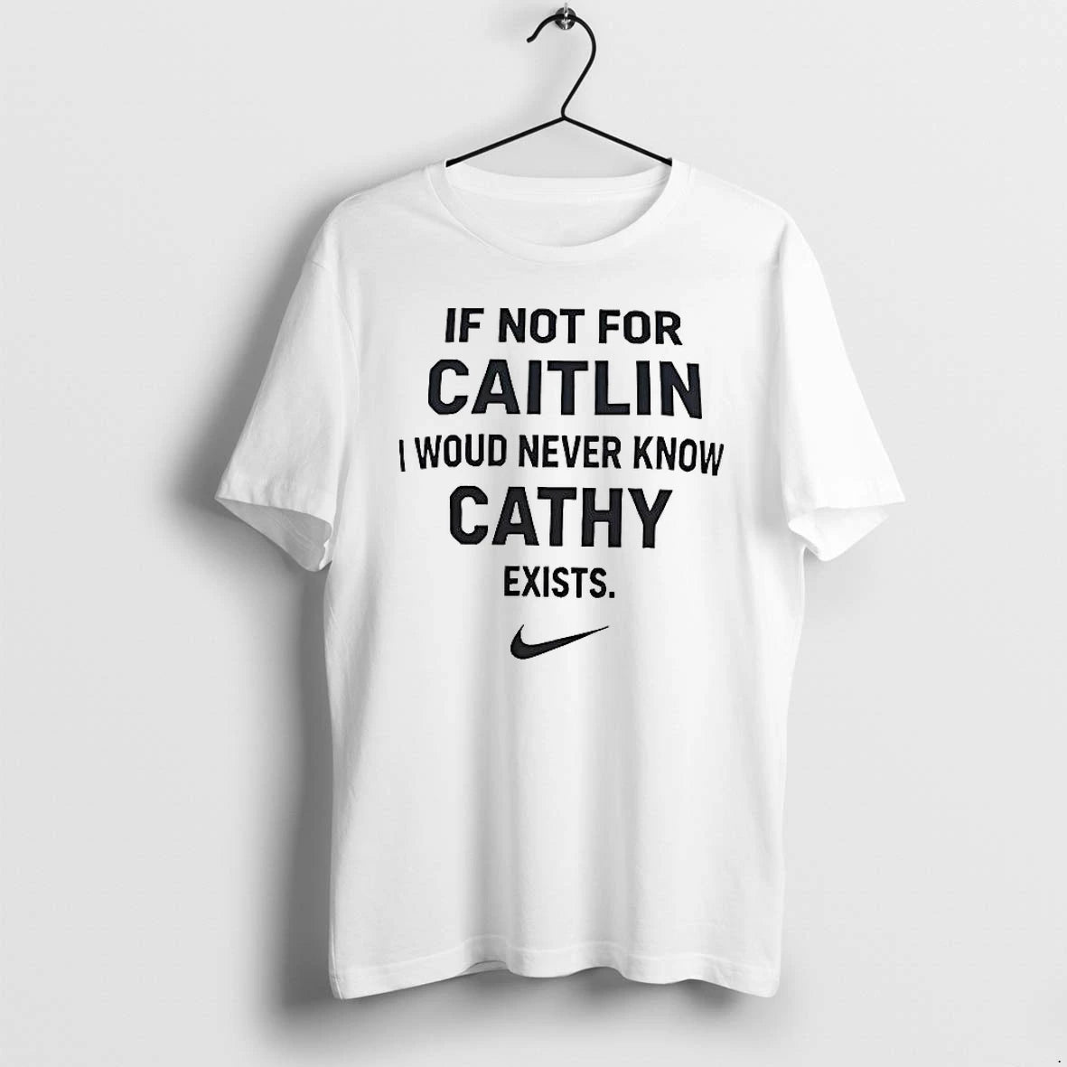 If Not For Caitlin I Would Never Know Cathy Exists Tshirts Sweater