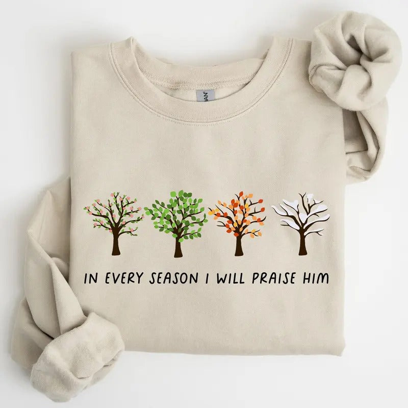 Every Season I Will Praise Him Jesus Love Christian Faith Bible Truths Christian Symbol Crew Neck