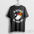In October We Wear Red October Philadelphia Phillies Baseball T Shirts