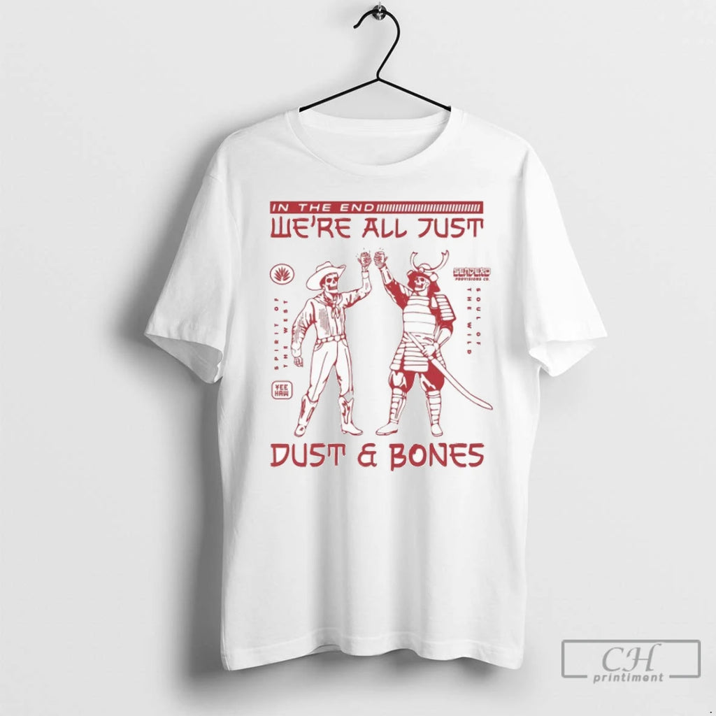 In The End Were All Just Dust Bones Cowboy Samurai Skeleton T Shirts