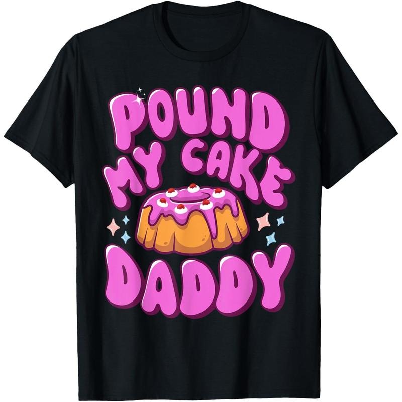 Inappropriate Pound My Cake Daddy Embarrassing Humor Made Usastyle{N002}2