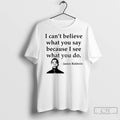 James Baldwin I Cant Believe What You Say Because I See What You Do