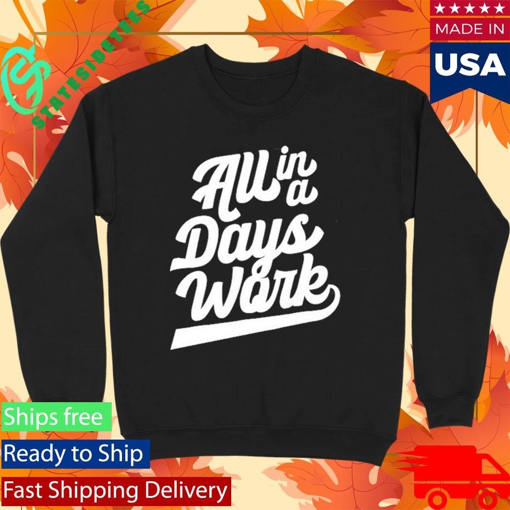 Kevin Langue All In A Day’s Work Shirt Unisex , , , Long Sleeve Tee